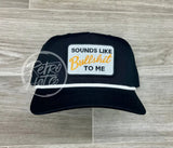 Sounds Like Bullshit To Me On Retro Rope Hat Black W/White Ready Go