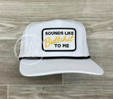 Sounds Like Bullshit To Me On Retro Rope Hat White W/Black Ready Go