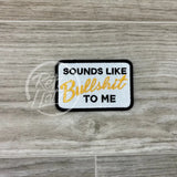 Sounds Like Bullshit To Me Patch