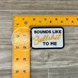 Sounds Like Bullshit To Me Patch