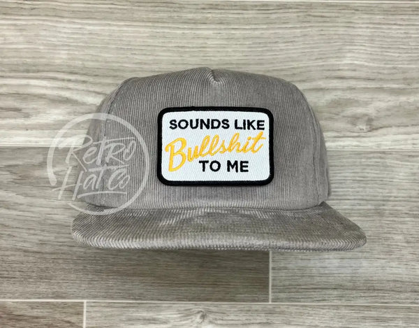 Sounds Like Bullshit To Me Patch On Gray Corduroy Hat Ready Go